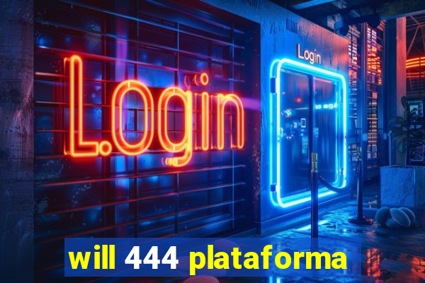 will 444 plataforma